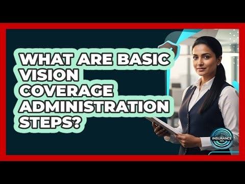 What Are Basic Vision Coverage Administration Steps?