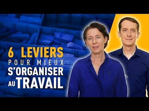 MIEUX S'ORGANISER AU TRAVAIL [EN 6 LEVIERS]