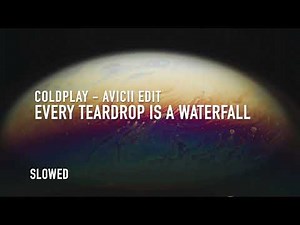 every teardrop is a waterfall avicii edit (slowed + reverb) - coldplay