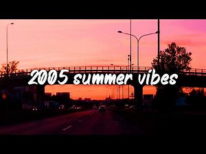 2005 summer roadtrip vibes ~nostalgia playlist