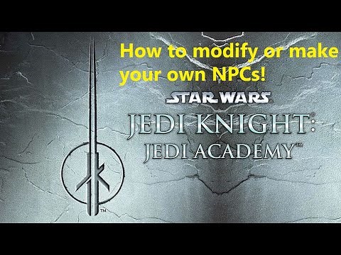 Tutorial: How to modify and make your own NPCs in Jedi Academy/ Movie Duels!