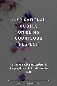 58 Inspirational Quotes on Being Courteous (RESPECT)