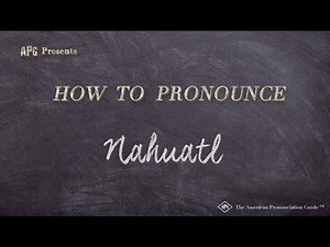 How to Pronounce Nahuatl (Real Life Examples!)