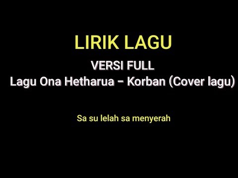 Versi full Lirik lagu ona hetharua-korban ( cover lagu) l sa su lelah sa su menyerah #musik