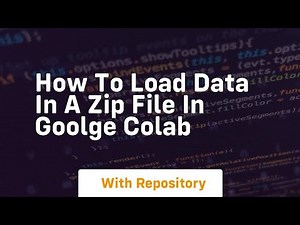 how to load data in a zip file in goolge colab