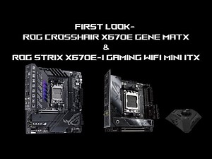 First Look AM5 mATX & ITX X670E motherboards CROSSHAIR X670E GENE & STRIX X670E-I GAMING WiFi