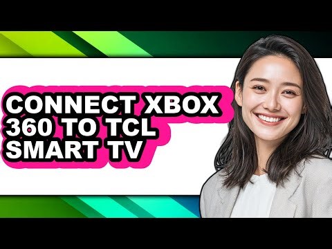 How to Connect Xbox 360 to Tcl Smart Tv - Full Guide