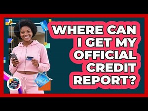 Where Can I Get My Official Credit Report?