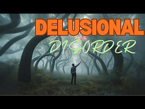 Delusional Disorder: Signs, Symptoms, and Treatments Explained