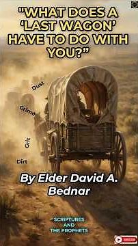 "What does a 'Last Wagon' have to do with you?" By Elder David A. Bednar - Short