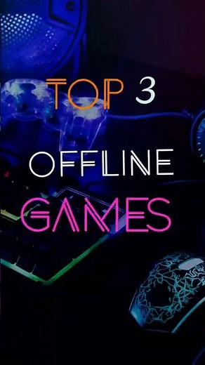 Top 3 offline Games