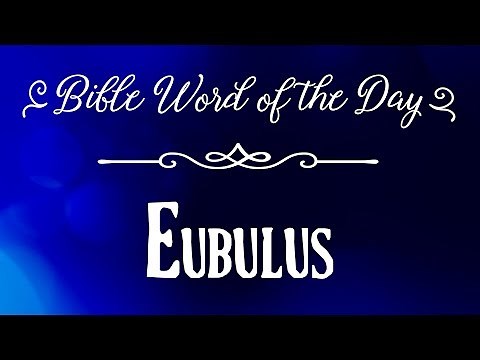 How To Pronounce Bible Names: The Bible Word of the Day - Eubulus