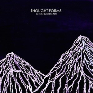 Thought Forms: Ghost Mountain - album review