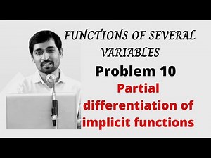 Partial differentiation of implicit functions Problem 10 FUNCTIONS OF SEVERAL VARIABLES