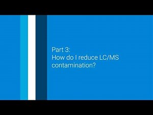 LC/MS Tips and Tricks Part 3: How Do I Reduce LC/MS Contamination?