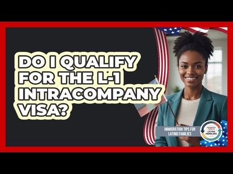 Do I Qualify For The L-1 Intracompany Visa?