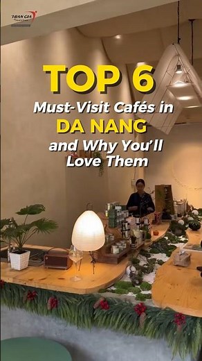 Top 6 Must-Visit Cafés In Da Nang And Why You’ll Love Them #trangiatravel #danangcafe