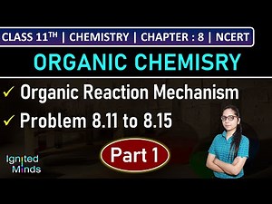 Class 11th Chemistry | Organic Reaction Mechanism (Part 1) | Problem 8.11 to 8.15 | Chapter 8