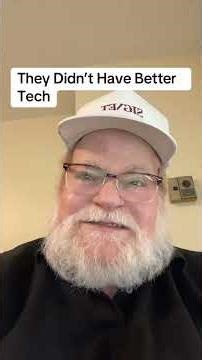 They Didn't Have Better Tech