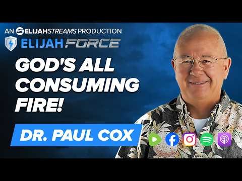 God’s All Consuming Fire! - Dr. Paul Cox
