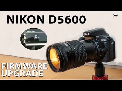 Nikon D5600: How to upgrade firmware, and why