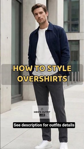 How to Style Overshirts (Men’s Layering Guide)