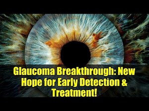 Glaucoma Breakthrough: New Hope for Early Detection & Treatment!