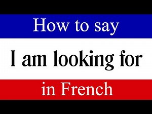 How To Say "I am Lookin For" in French | Learn French Fast with Easy French Lessons