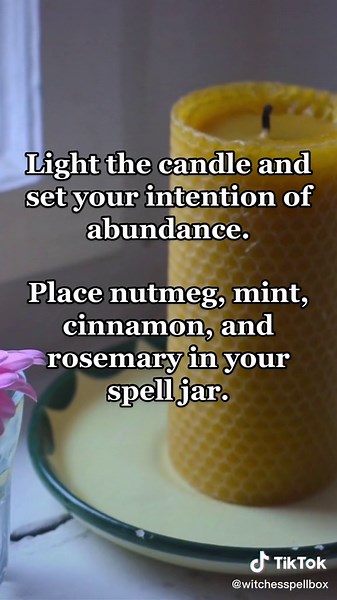 Abundance Spell Jar You will need a yellow candle, spell jar, nutmeg, mint, cinnamon, and rosemary. Light the candle and set your intention of abundance. Place nutmeg, mint, cinnamon, and rosemary in your spell jar. Seal your abundance jar with yellow candle wax. Tap your jar 4 times and say: