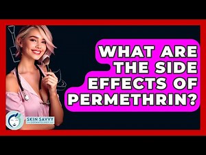 What Are The Side Effects Of Permethrin? - Skin Savvy Dermatology