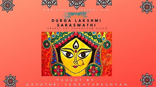 Durga Lakshmi Saraswathi Taught by Gayathri Venkataraghavan