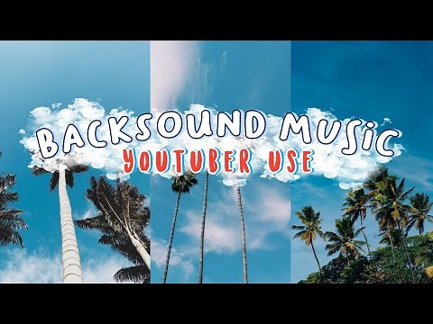 popular backsound music youtuber use | free copyright