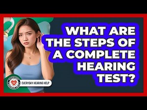 What Are The Steps Of A Complete Hearing Test?