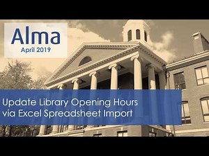 Alma April 2019 Release: Update Library Opening Hours via Excel Import