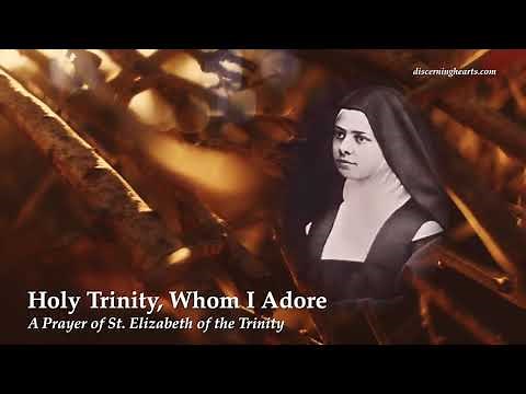 Holy Trinity, Whom I Adore – A Prayer of St. Elizabeth of the Trinity