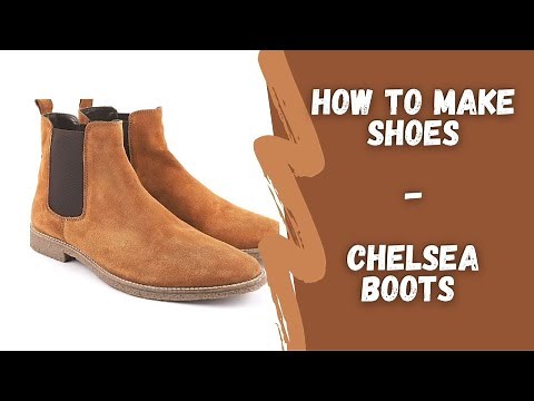 Shoe Making Tutorial - How to Make Chelsea Boots