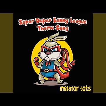 Super Duper Bunny League Theme Song