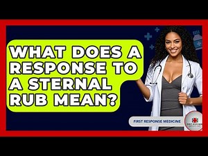 What Does A Response To A Sternal Rub Mean? - First Response Medicine