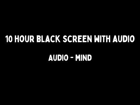 10 Hour Black Screen with Audio - Mind
