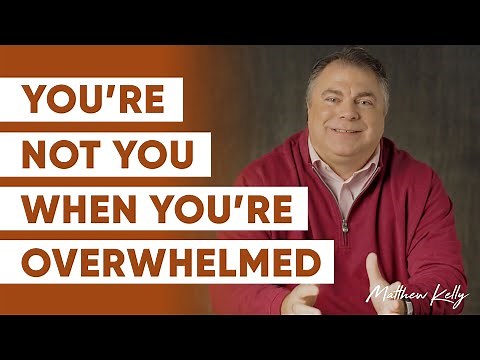 10 Things We Forget When We’re Feeling Overwhelmed - Matthew Kelly