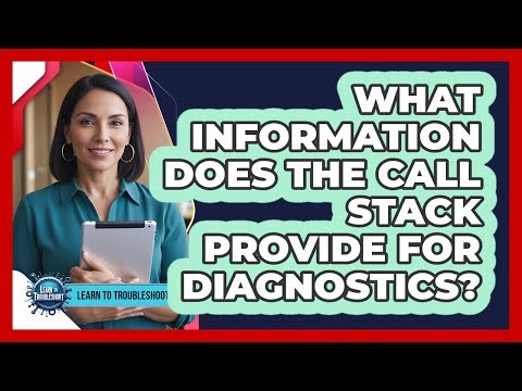 What Information Does the Call Stack Provide for Diagnostics?
