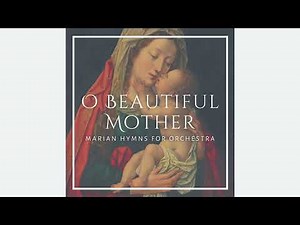 O Mary of Graces (Irish/Gaelic) - Marian Hymns for Orchestra
