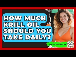 How Much Krill Oil Should You Take Daily? - The Health Supplement Hub