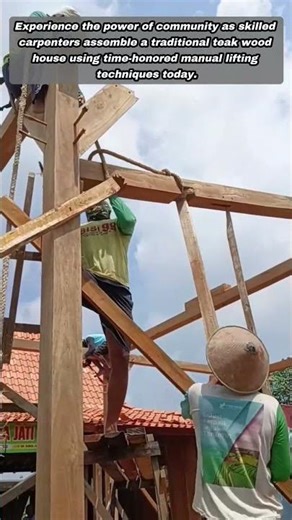 Traditional Teak Wood House Assembly Using Manual Lifting Techniques