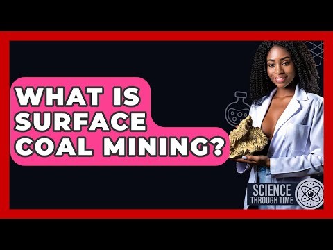 What Is Surface Coal Mining? - Science Through Time