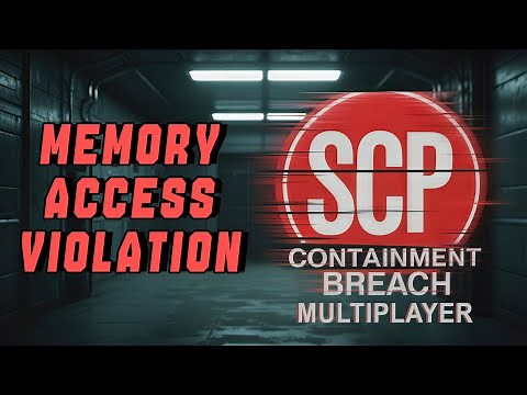 How to fix the "Error! - Memory access violation" error when launching SCP: Containment Breach Mu...