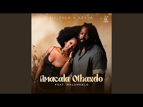 Big Zulu & Azana - Amacala Othando (Official Audio) feat. Malungelo