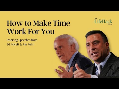 How to Make Time Work For You | Inspiring Speeches from Ed Mylett & Jim Rohn