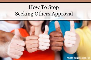How To Stop Seeking Others Approval | Positive Thinking Mind