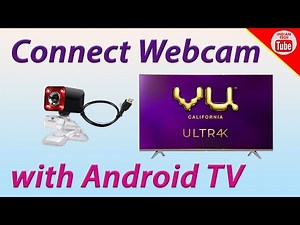 How to connect Webcam with Andriod Tv